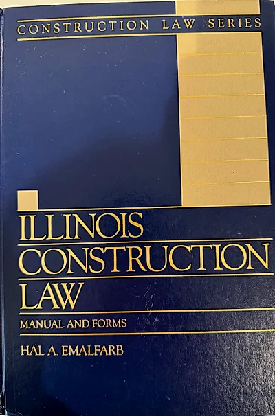 Illinois Construction Law Manual and Forms by Hal Emalfarb, published by IICLE